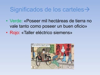 Significados de los carteles
• Verde: «Poseer mil hectáreas de tierra no
vale tanto como poseer un buen oficio»
• Rojo: «Taller eléctrico siemens»
 