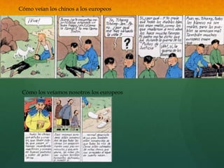 Cómo veían los chinos a los europeos
Cómo los veíamos nosotros los europeos
 