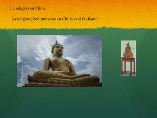La religión en China
La religión predominante en China es el budismo
 