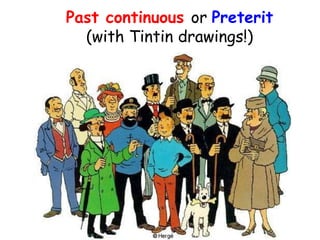 Past continuous or Preterit
(with Tintin drawings!)
 