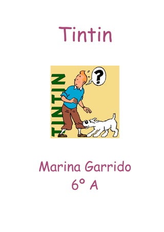 Tintin




Marina Garrido
     6º A
 