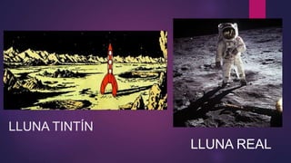 LLUNA TINTÍN
LLUNA REAL
 