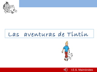 Las aventuras de Tintin




                  I.E.S. Maimónides
 