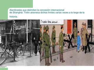 Alambradas que delimitan la concesión internacional
de Shanghái. Tintin atraviesa dichos límites varias veces a lo largo de la
historia.

 