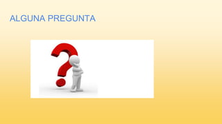 ALGUNA PREGUNTA