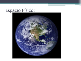 Espacio Físico:
 