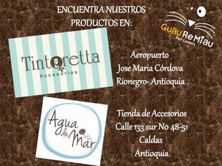 ENCUENTRA NUESTROS
PRODUCTOS EN:
Aeropuerto
Jose Maria Córdova
Rionegro- Antioquia

Tienda de Accesorios
Calle 133 sur N0 48-51
Caldas
Antioquia

 