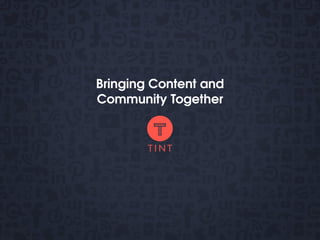 Bringing Content and
Community Together
 