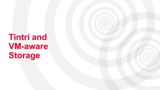 Tintri and
VM-aware
Storage
 