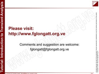 Dr. Francisco M. Gonzalez-Longatt, fglongatt@ieee.org .Copyright © 2009 22/21
Allrightsreserved.Nopartofthispublicationmaybereproducedordistributedinanyformwithoutpermissionoftheauthor.
Copyright©2009.http:www.fglongatt.org.ve
Please visit:
http://www.fglongatt.org.ve
Comments and suggestion are welcome:
fglongatt@fglongatt.org.ve
 