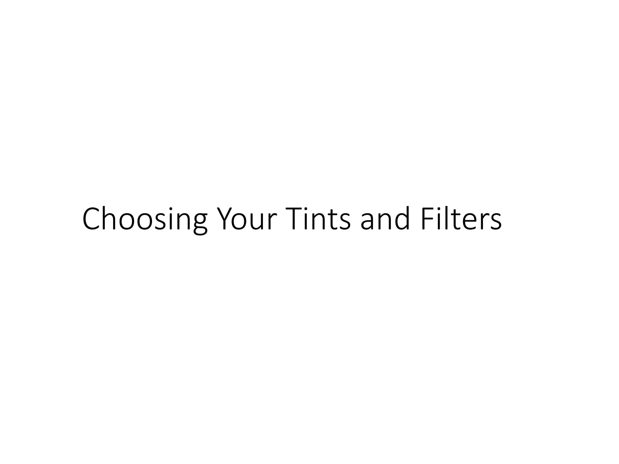 Choosing Your Tints and Filters
 