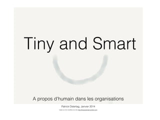 Tiny and Smart

A propos d'humain dans les organisations
Patrick Ostertag, Janvier 2014
basé sur les modèles du site http://tinyandsmart.tumblr.com

 