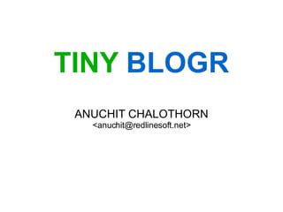 TINY  BLOGR ANUCHIT CHALOTHORN <anuchit@redlinesoft.net> 
