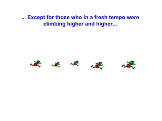 ... Except for those who in a fresh tempo were
climbing higher and higher...

 