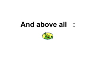 And above all  : 