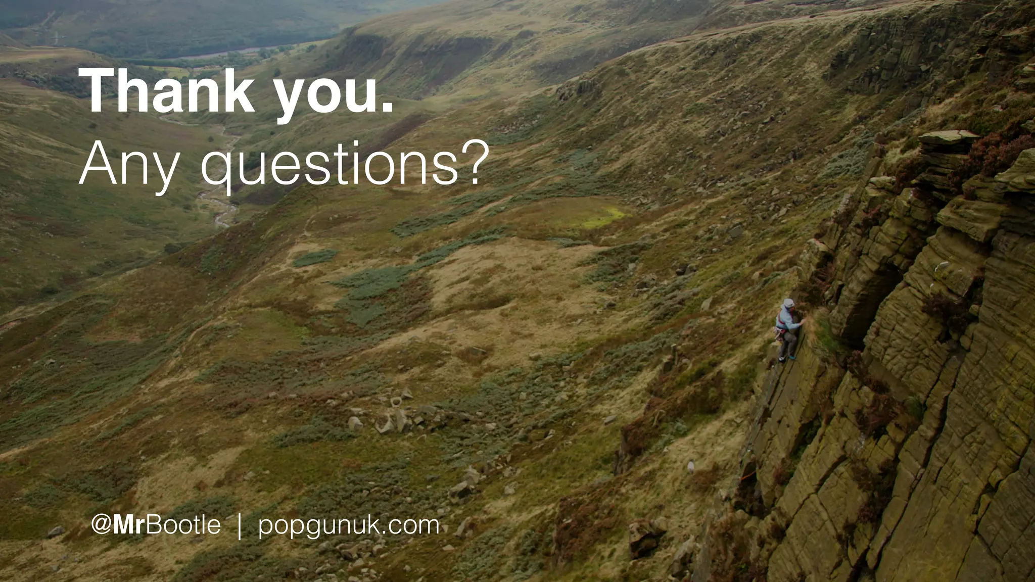Thank you.
Any questions?
@MrBootle | popgunuk.com