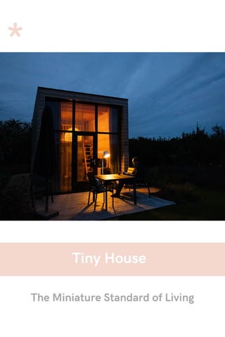 Tiny House
The Miniature Standard of Living
 