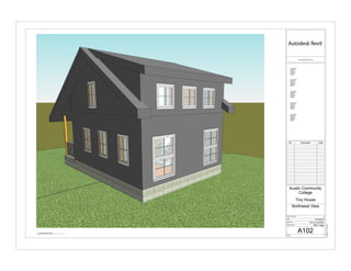 www.autodesk.com/revit
Scale
Date
Drawn By
Checked By
Project Number
Consultant
Address
Address
Address
Phone
Consultant
Address
Address
Address
Phone
Consultant
Address
Address
Address
Phone
Consultant
Address
Address
Address
Phone
Consultant
Address
Address
Address
Phone
6/19/20197:37:20PM
A102
Northwest View
Austin Community
College
Tiny House
Riley Triggs
Fanny Gonzalez
6/18/2019
1
No. Description Date
2 Northwest View Copy 1
 