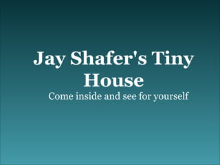 Come inside and see for yourself Jay Shafer's Tiny House 