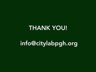 THANK YOU!
info@citylabpgh.org
 
