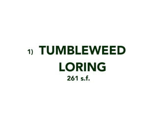 TUMBLEWEED
LORING
1)
261 s.f.
 
