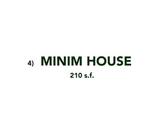 MINIM HOUSE4)
210 s.f.
 
