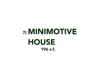 MINIMOTIVE
HOUSE
7)
196 s.f.
 