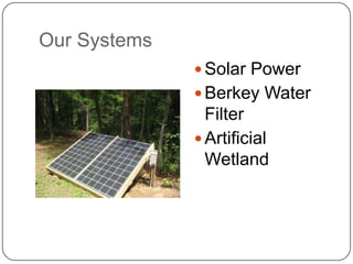 Our Systems
 Solar Power

 Berkey Water

Filter
 Artificial
Wetland

 
