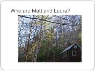 Who are Matt and Laura?

 