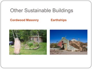 Other Sustainable Buildings
Cordwood Masonry

Earthships

 