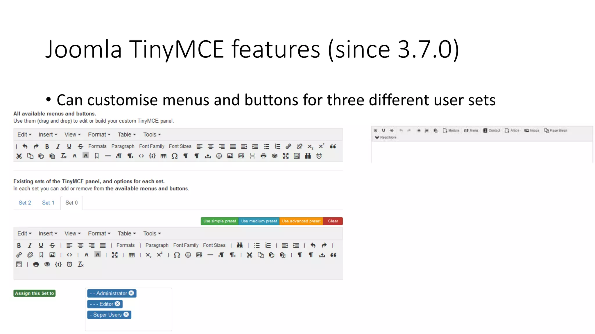 Joomla TinyMCE features (since 3.7.0)
• Can customise menus and buttons for three different user sets
 