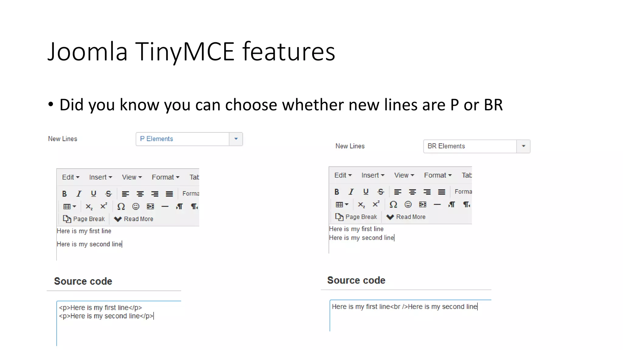 Joomla TinyMCE features
• Did you know you can choose whether new lines are P or BR
 