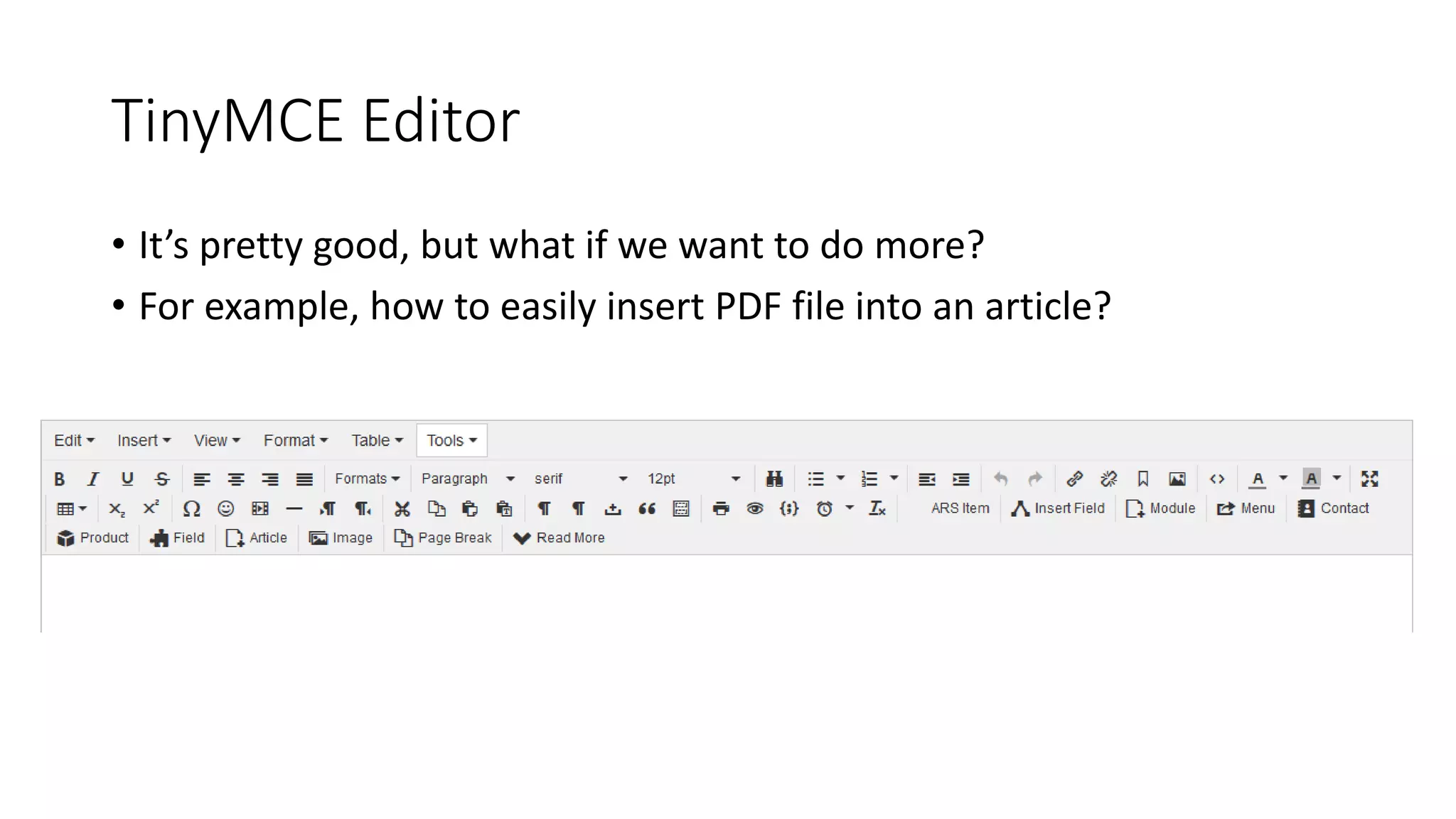 TinyMCE Editor
• It’s pretty good, but what if we want to do more?
• For example, how to easily insert PDF file into an article?
 