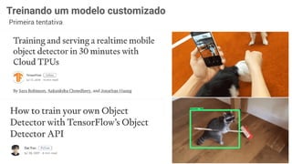 Primeira tentativa
Treinando um modelo customizado
 