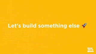 Let's build something else 🚀
 