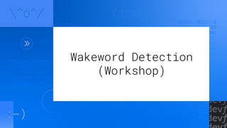 Wakeword Detection
(Workshop)
 