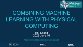 Combining Machine Learning with Physical Computing - June 2023 | PPTX