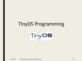 TinyOS Programming
5/31/2018 Riman Mandal, mandal.riman@gmail.com 18
 