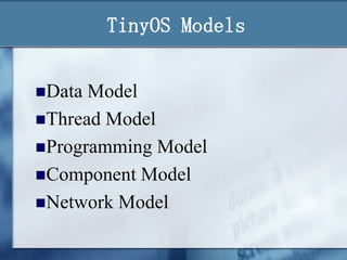 TinyOS Models
Data

Model
Thread Model
Programming Model
Component Model
Network Model

 