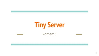 Tiny Server
komem3
1
 