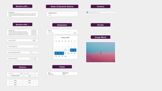 Section with ... Context
Actions
Image Block
Divider
Fields
DatepickerSection with ...
Static & Dynamic Selects
 