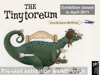 Pre-visit exhibition walkthrough Exhibition closed in April 2011 