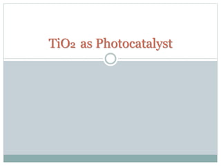 TiO2 as Photocatalyst
 