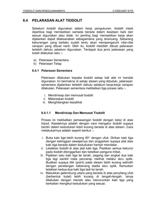 TIODOLIT DAN PENGGUNAANNYA                                      C1005/UNIT 6/10


6.4   PELARASAN ALAT TIODOLIT

      Sebelum tiodolit digunakan dalam kerja pengukuran, tiodolit mesti
      diperiksa bagi memastikan samada berada dalam keadaan baik dan
      sesuai digunakan atau tidak. Ini penting bagi memastikan kerja akan
      dijalankan dapat dilaksanakan sebagaimana yang dirancang. Sebarang
      kekurangan yang berlaku sudah tentu akan mempengaruhi nilai-nilai
      cerapan yang dibuat nanti. Oleh itu, tiodolit mestilah dibuat pelarasan
      terlebih dahulu sebelum digunakan. Terdapat dua jenis pelarasan yang
      boleh dilakukan iaitu :-

      a) Pelarasan Sementara
      b) Pelarasan Tetap

      6.4.1 Pelarasan Sementara

            Pelarasan dilakukan kepada tiodolit setiap kali alat ini hendak
            digunakan. Ini bermakna di setiap stesen yang diduduki, pelarasan
            sementara dijalankan terlebih dahulu sebelum kerja-kerja cerapan
            dilakukan. Pelarasan sementara melibatkan tiga proses iaitu :-

               i. Mendirisiap dan memusat tiodolit
              ii. Melaraskan tiodolit
             iii. Menghilangkan bezalihat


            6.4.1.1   Mendirisiap Dan Memusat Tiodolit

            Proses ini melibatkan pemasangan tiodolit dengan betul di atas
            tripod. Kaedahnya adalah dengan cara mengatur tiodolit supaya
            berdiri dalam kedudukan lebih kurang berada di atas stesen. Cara
            melakukannya adalah seperti berikut :-

             i. Buka kaki tiga lebih kurang 60° dengan ufuk. Dirikan kaki tiga
                dengan ketinggian sewajarnya dan anggarkan supaya plat atas
                kaki tiga berada dalam kedudukan hampir mendatar.
            ii. Letakkan tiodolit di atas plat kaki tiga. Pastikan semua kekunci
                pada tiodolit dilonggarkan dan ketatkan pengunci tribet.
           iii. Pijakkan satu kaki tiga ke tanah, pegang dan angkat dua kaki
                tiga lagi sambil mata pencerap melihat melalui skru optik.
                Buatkan supaya titik (point) pada stesen lebih kurang setindih
                dengan persilangan bebenang stadia skru optik. Kemudian
                letakkan kedua-dua kaki tiga tadi ke tanah.
           iv. Masukkan gelembung udara yang berada di atas penyilang ufuk
                (berbentuk bulat) lebih kurang di tengah-tengah. Ianya
                dilakukan dengan menaik atau menurunkan kaki tiga yang
                berkaitan mengikut kedudukan yang sesuai.
 