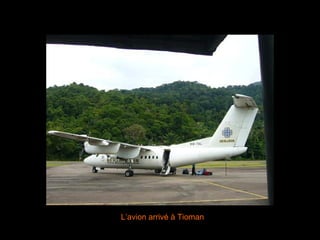 L’avion arrivé à Tioman 