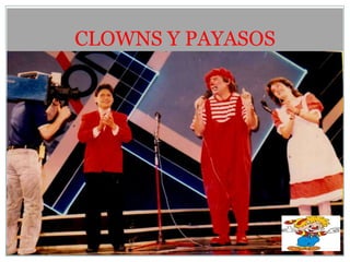 CLOWNS Y PAYASOS
 