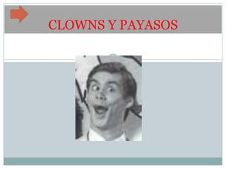 CLOWNS Y PAYASOS
 
