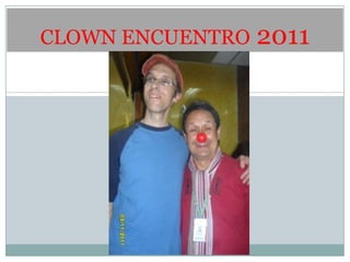 CLOWN ENCUENTRO   2011
 