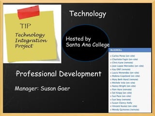Technology  Professional Development Hosted by  Santa Ana College Manager: Susan Gaer 