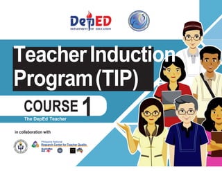 • http://www.
gbooksdownloader.
com/
TeacherInduction
Program(TIP)
COURSE
The DepEd Teacher
in collaboration with
Philippine National
Research Center for Teacher Quality
1
 